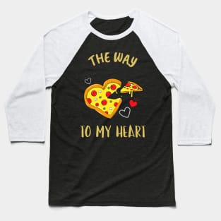 The Way to My Heart Is Pizza Baseball T-Shirt